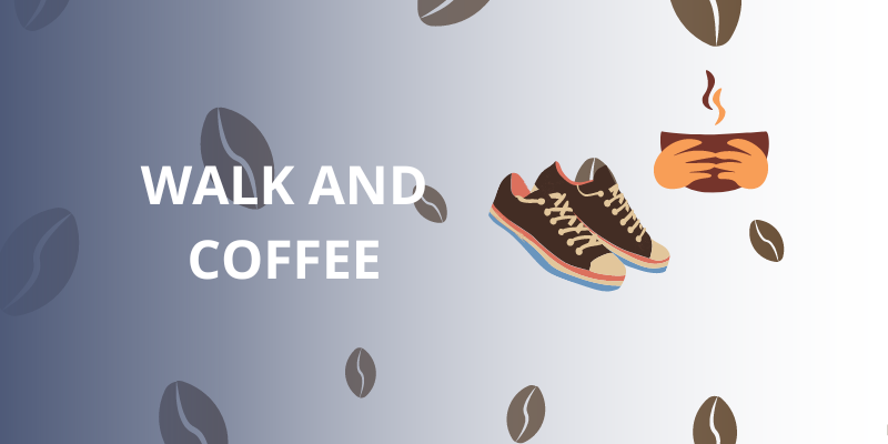 Image: a white background with brown cartoon coffee beans scattered around. The words 'Walk and Coffee' are on the left, with a cartoon pair of shoes and hands holding a coffee cup with steam coming from it.